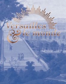 Book cover of Versailles & the World, featuring the Palace of Versailles, with ornamental gardens. Published by Exhibitions International.