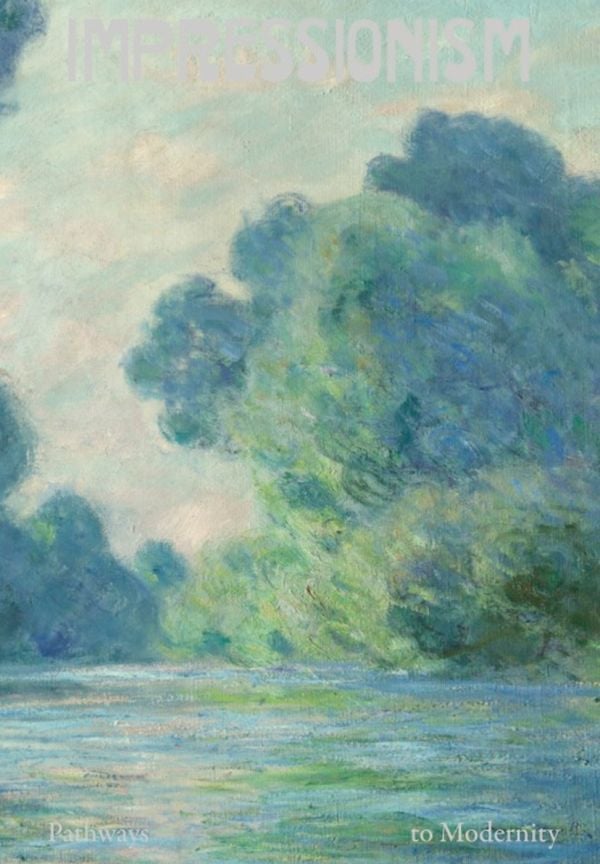 Book cover of Impressionism: Pathways to Modernity, featuring an impressionist landscape painting by Claude Monet, of trees over a river. Published by Exhibitions International.