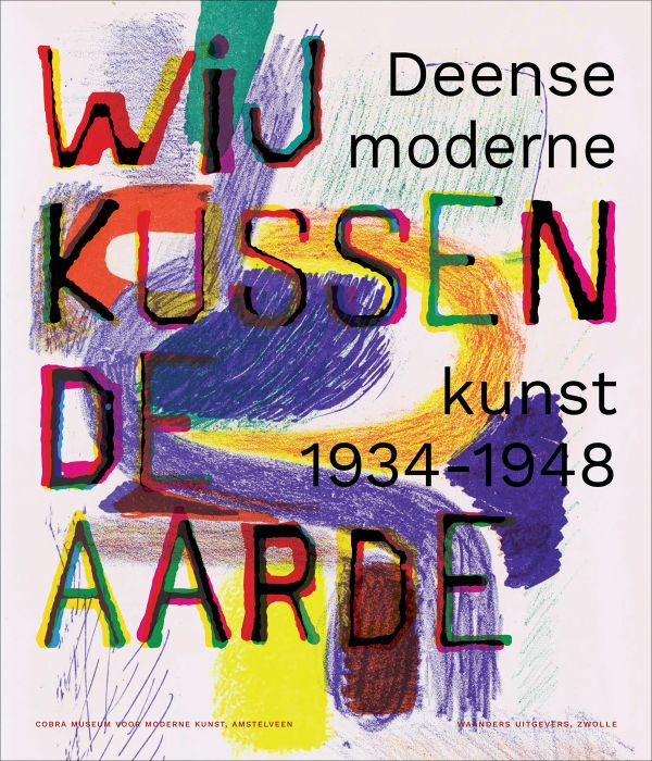 Book cover of We kiss the earth: Danish modern art 1934-1948, with a colourful, abstract painting. Published by Waanders Publishers.
