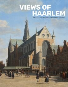 Book cover of Views of Haarlem: The City Depicted in the Seventeenth Century, with painting of St Bavo’s Church. Published by Waanders Publishers.