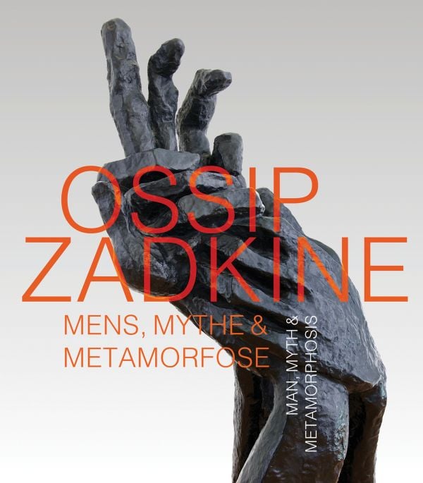 Book cover of Ossip Zadkine:Man, Myth & Metamorphosis; featuring a sculpture of a hand. Published by Waanders Publishers.