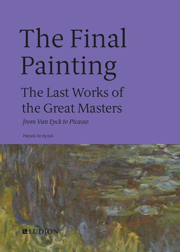 Book cover of Patrick De Rynck's The Final Painting: The Last Works of the Great Masters, from Van Eyck to Picasso, with detail from Claude Monet's waterlily paintings. Published by Ludion.