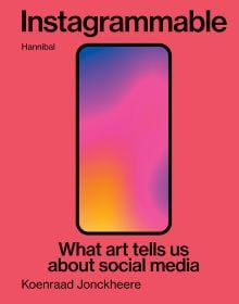 Book cover of Instagrammable: What art tells us about social media, with a mobile phone. Published by Hannibal Publishers.