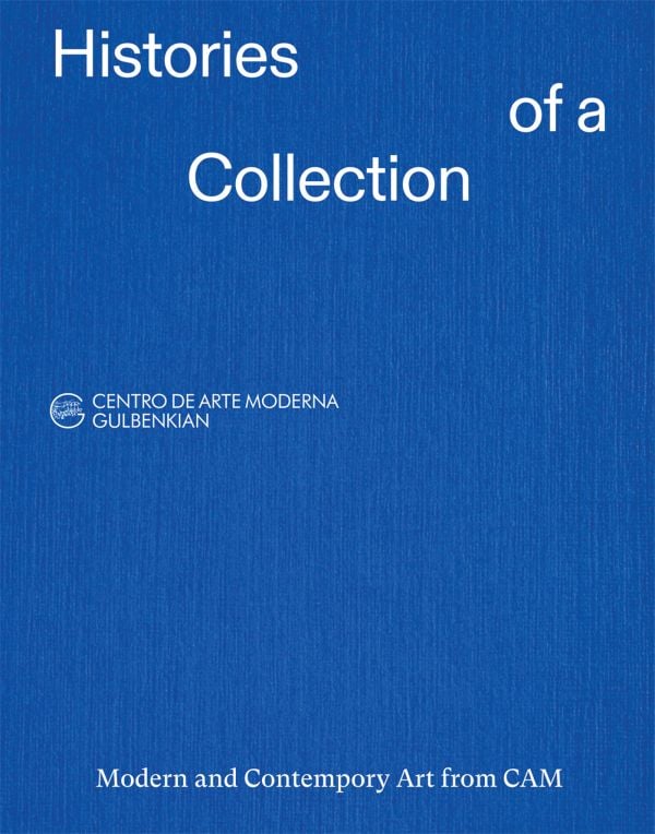 Book cover of Histories of a Collection: Modern and Contemporary Art from CAM. Published by Fundação Calouste Gulbenkian.