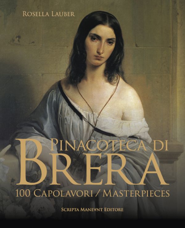 Book cover of Pinacoteca di Brera: 100 Masterpieces, with a portrait painting of medieval young woman titled Melancholy, by Francesco Hayez. Published by Scripta Maneant Editori.