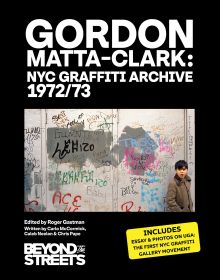 Book cover of Gordon Matta-Clark: NYC Graffiti Archive 1972/73, with a wall of random graffiti. Published by Beyond the Streets.